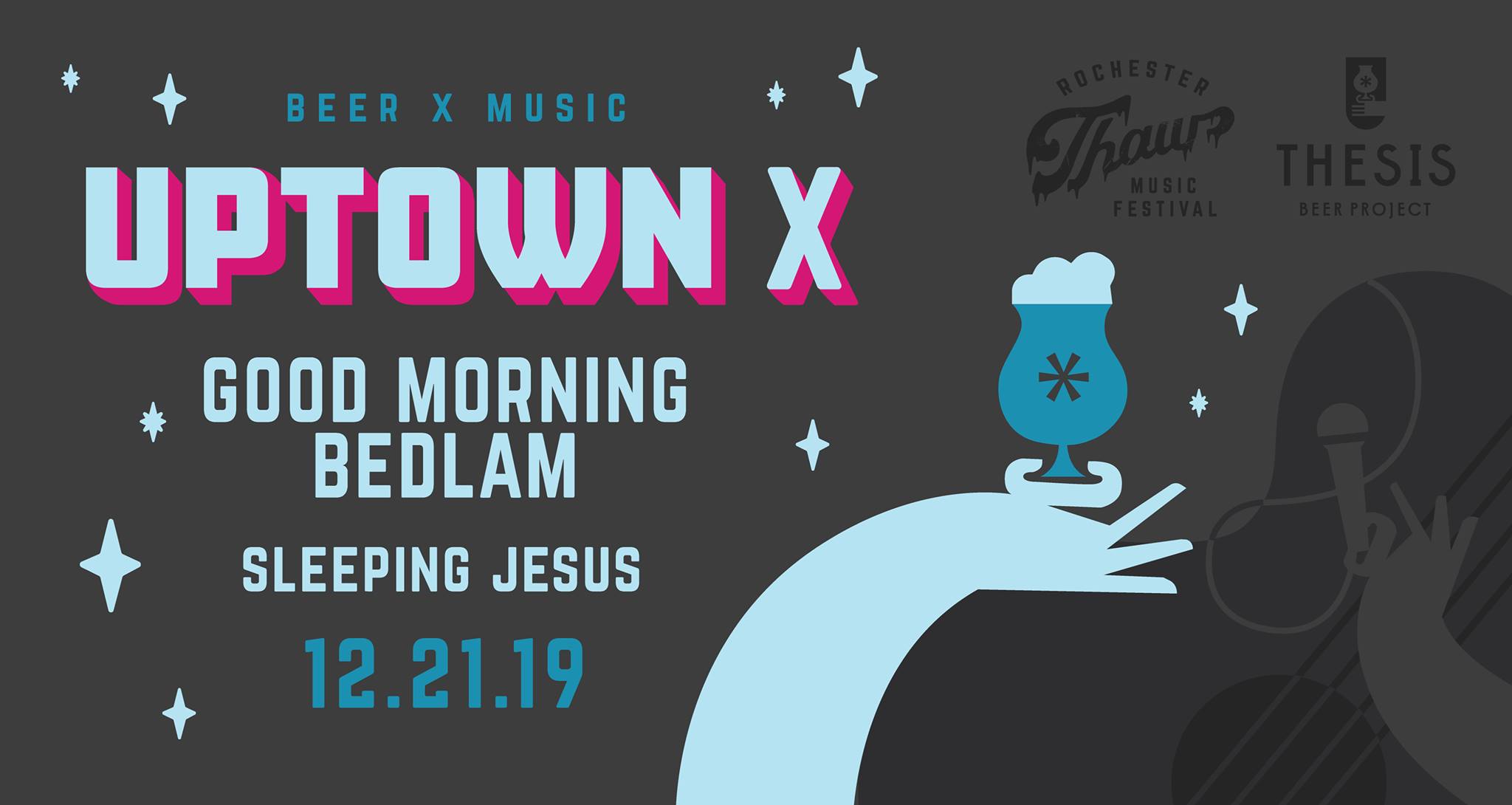 Uptown X - Good Morning Bedlam + Sleeping Jesus at Thesis Beer Project